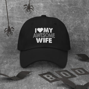 I love my awesome wife Dad hat