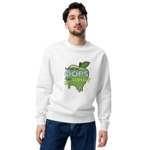 Apple - better an OOPS than What If - eco sweatshirt