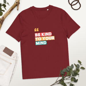 Be Kind To Your Mind organic cotton t-shirt